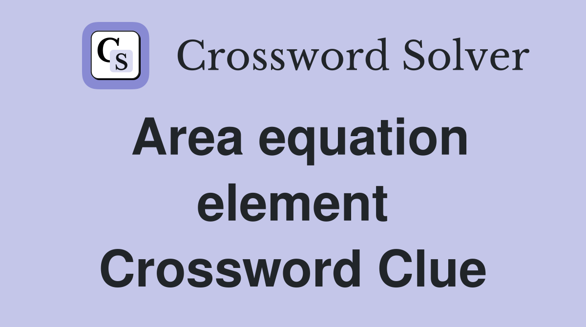 Area equation element Crossword Clue