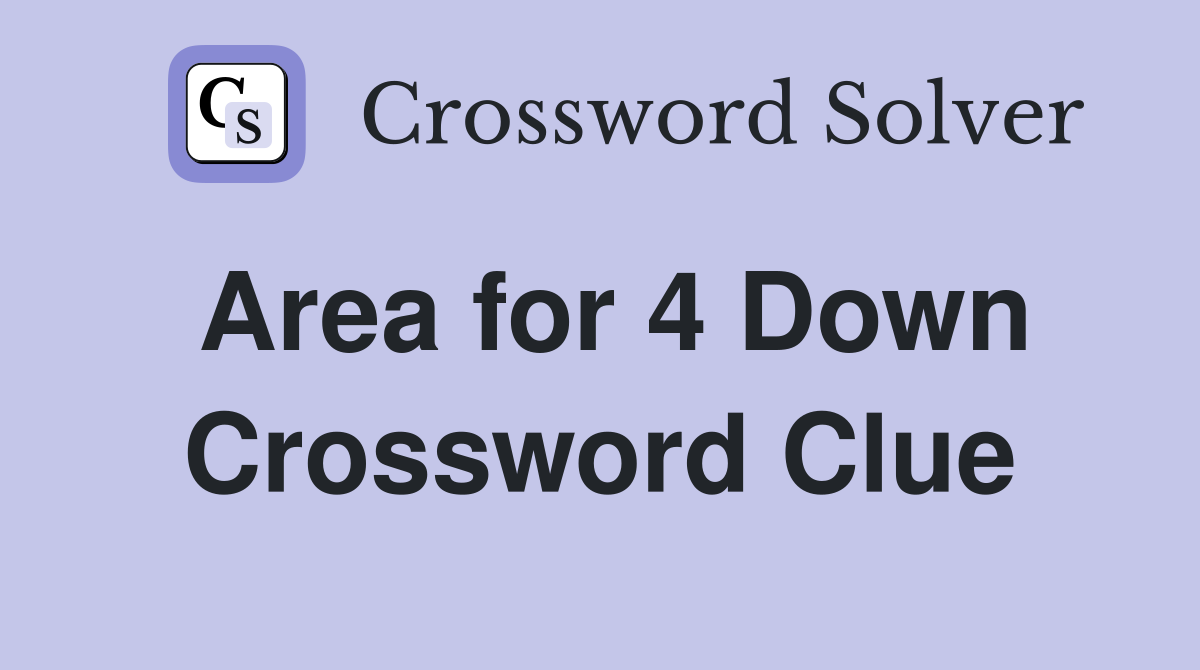 Area for 4 Down Crossword Clue