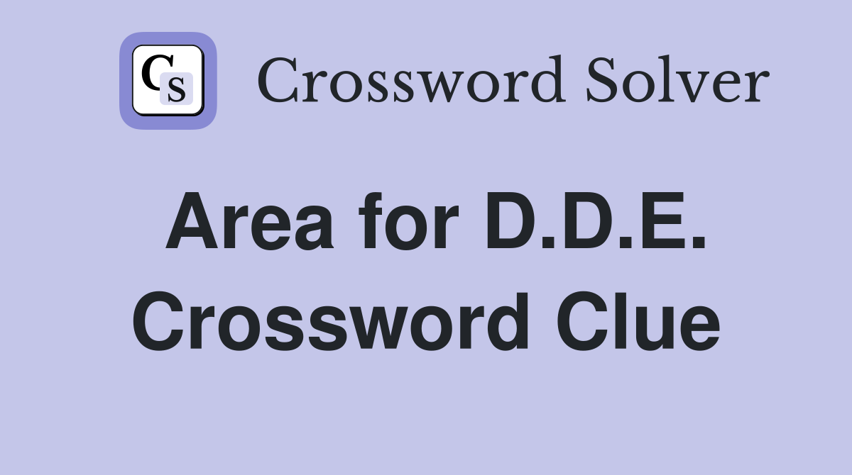 Area for D.D.E. Crossword Clue
