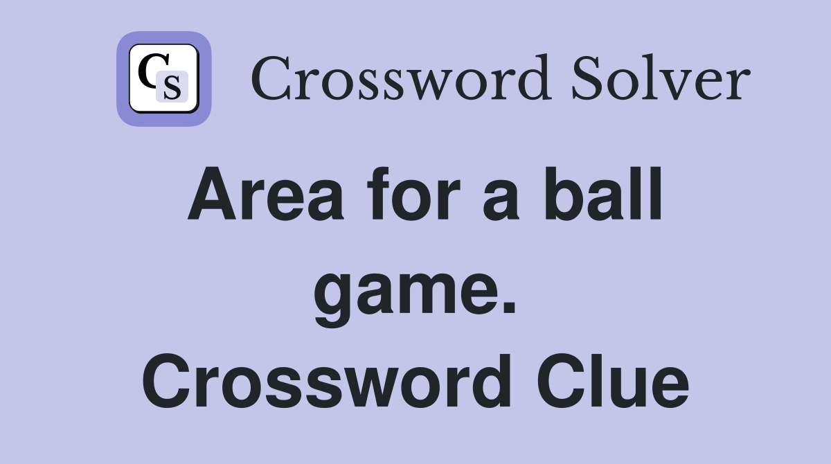 Area for a ball game. Crossword Clue