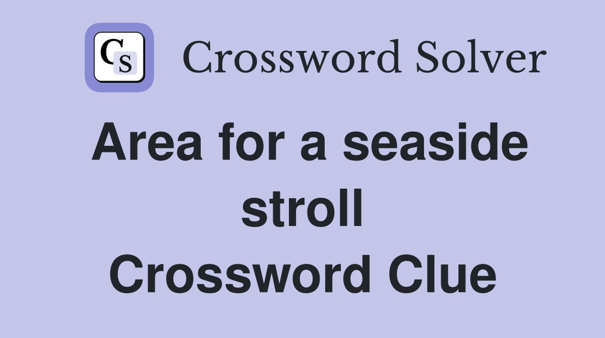 Area for a seaside stroll Crossword Clue