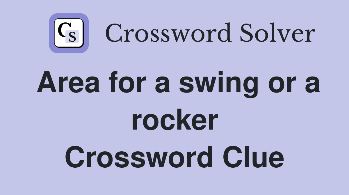 Area for a swing or a rocker Crossword Clue