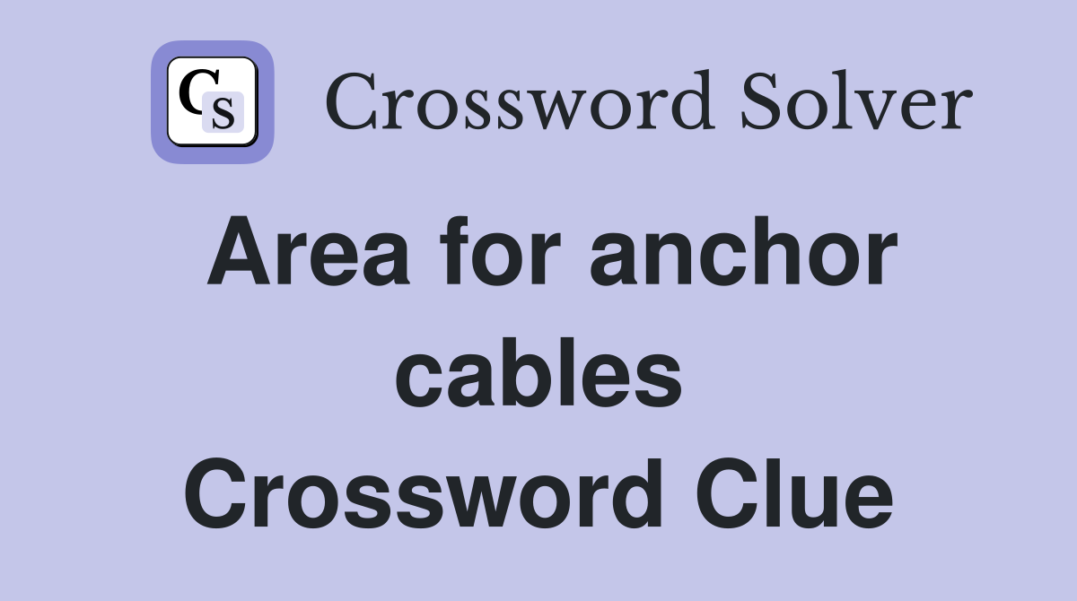 Area for anchor cables Crossword Clue