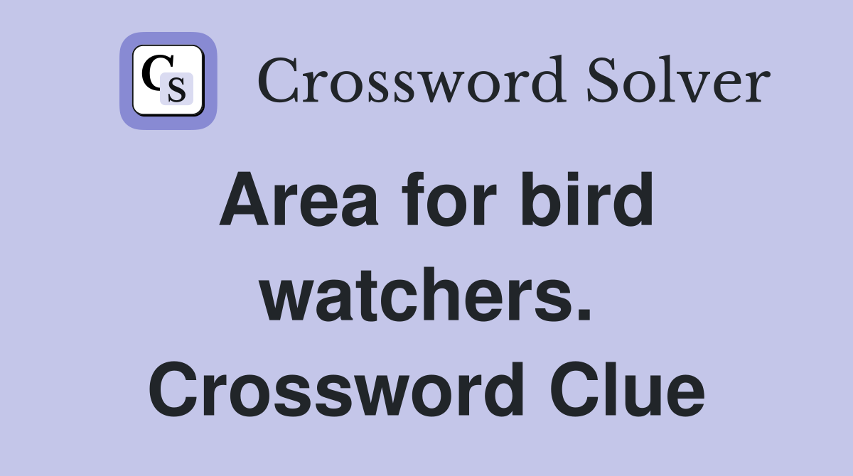 Area for bird watchers. Crossword Clue