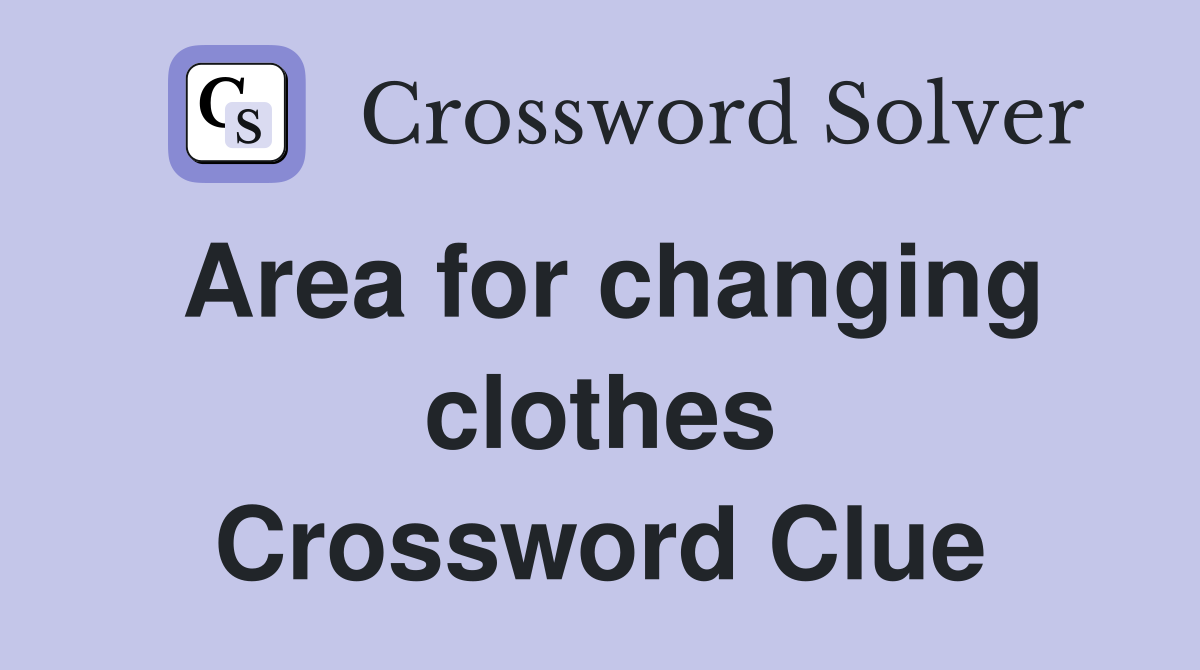 Area for changing clothes Crossword Clue