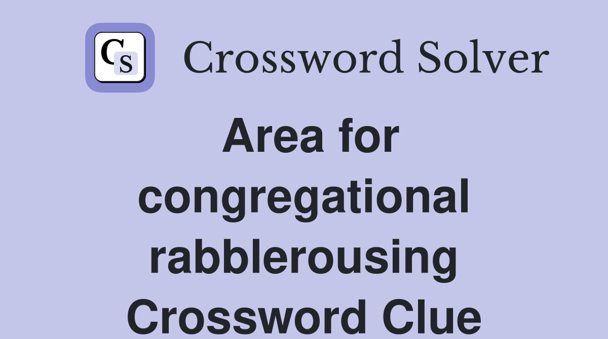 Area for congregational rabblerousing Crossword Clue