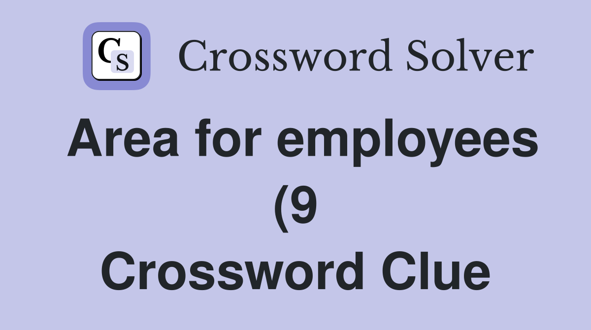 Area for employees (9) Crossword Clue Answers Crossword Solver Area for employees (9) Crossword Clue Answers Crossword Solver