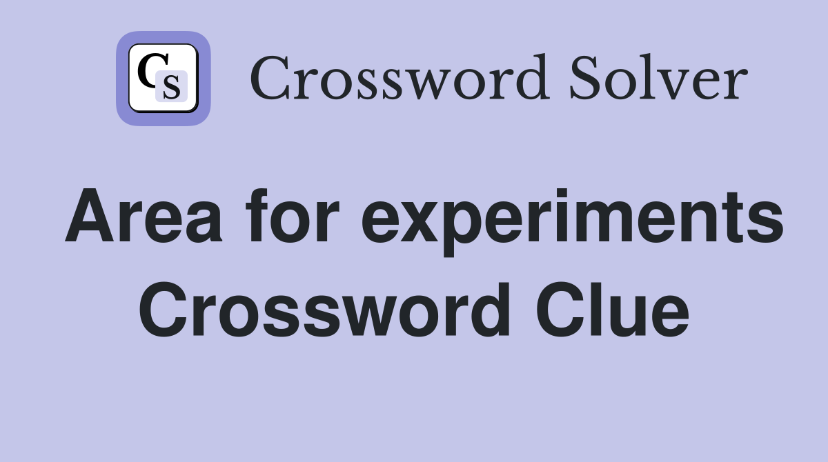 Area for experiments Crossword Clue