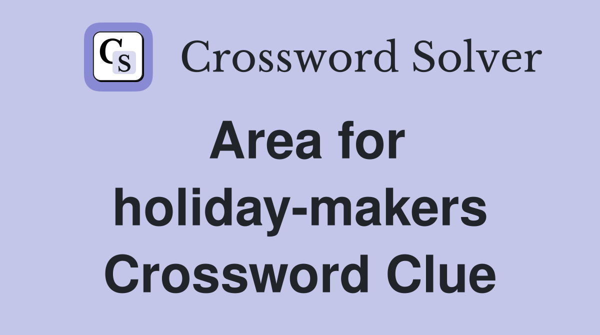 Area for holiday-makers Crossword Clue