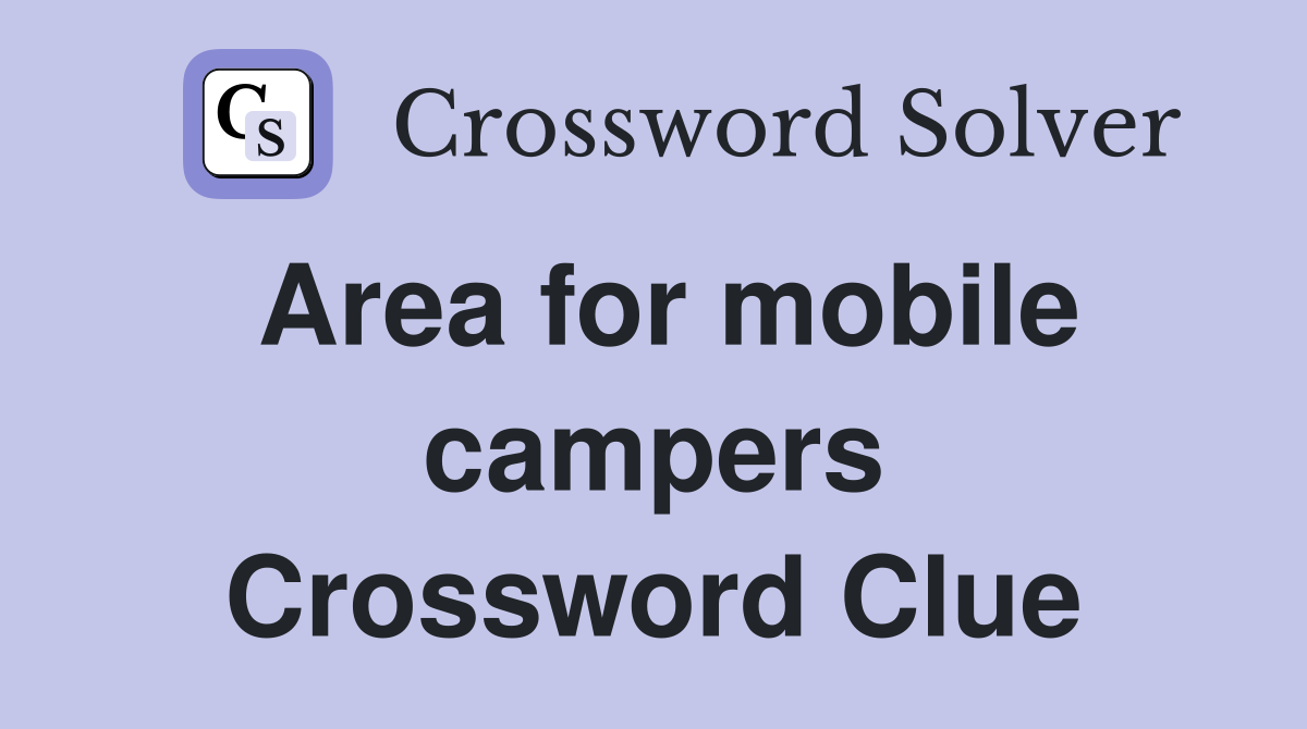 Area for mobile campers Crossword Clue