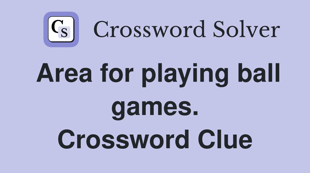 Area for playing ball games. Crossword Clue