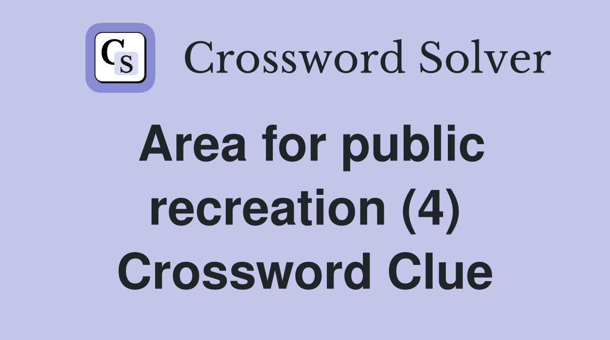 Area for public recreation (4) Crossword Clue