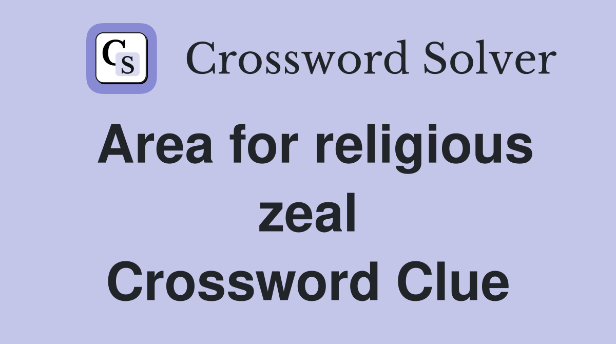Area for religious zeal Crossword Clue