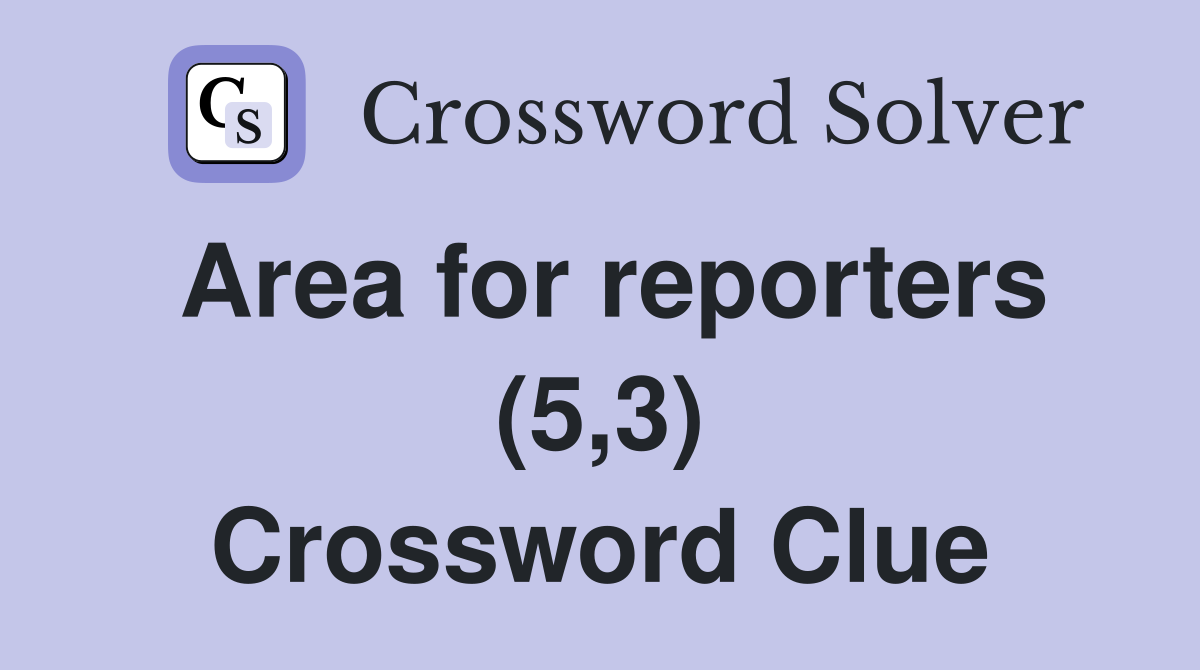 Area for reporters (5,3) Crossword Clue