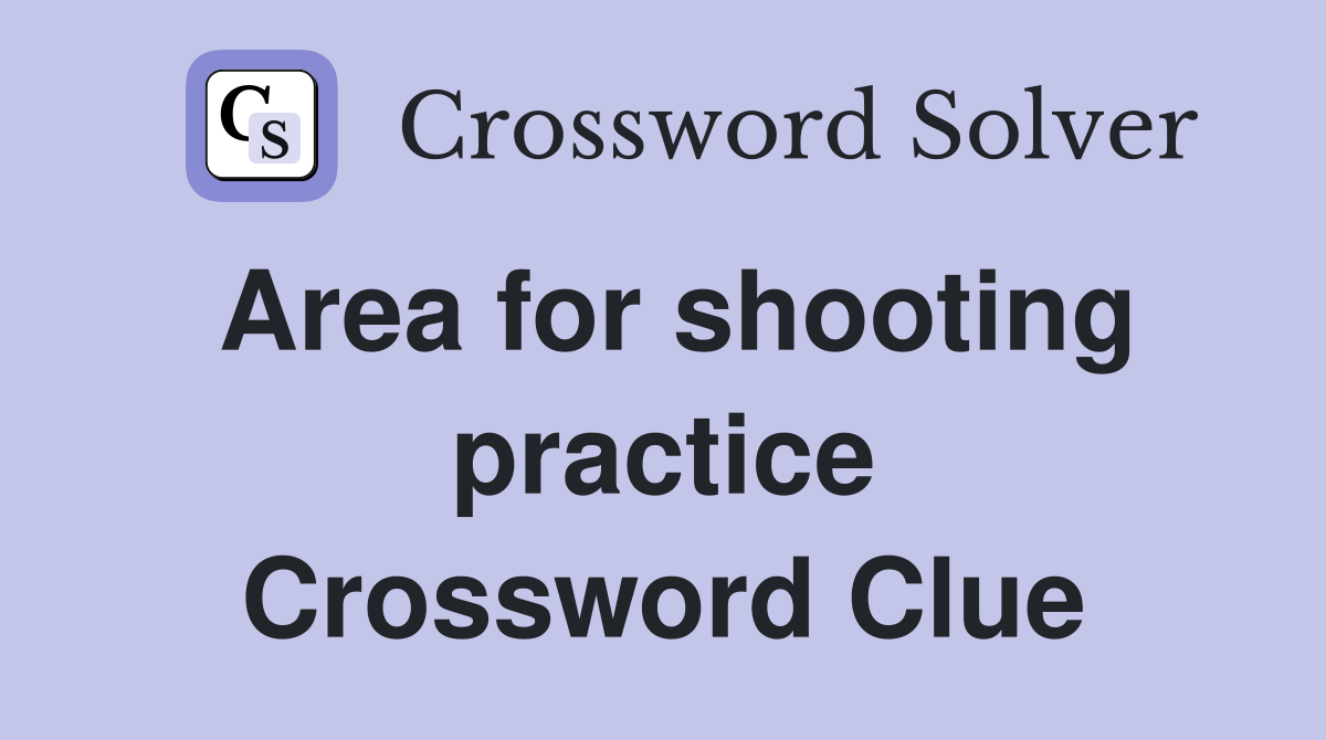 Area for shooting practice Crossword Clue