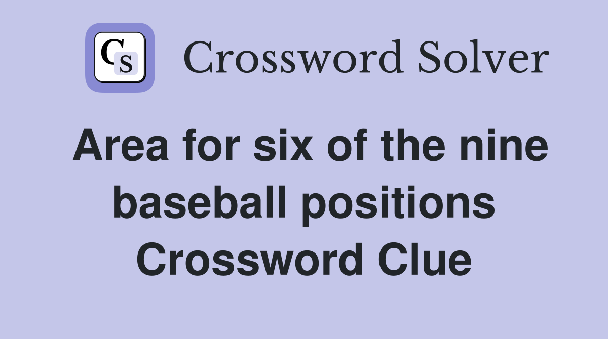 Area for six of the nine baseball positions Crossword Clue