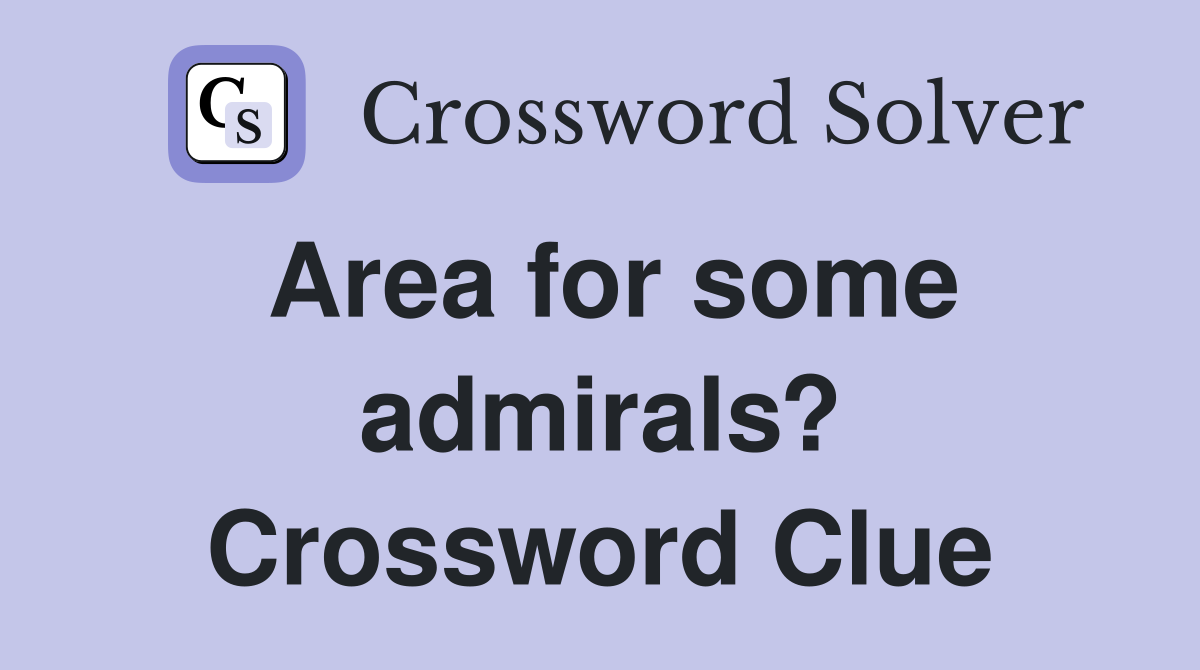 Area for some admirals? Crossword Clue