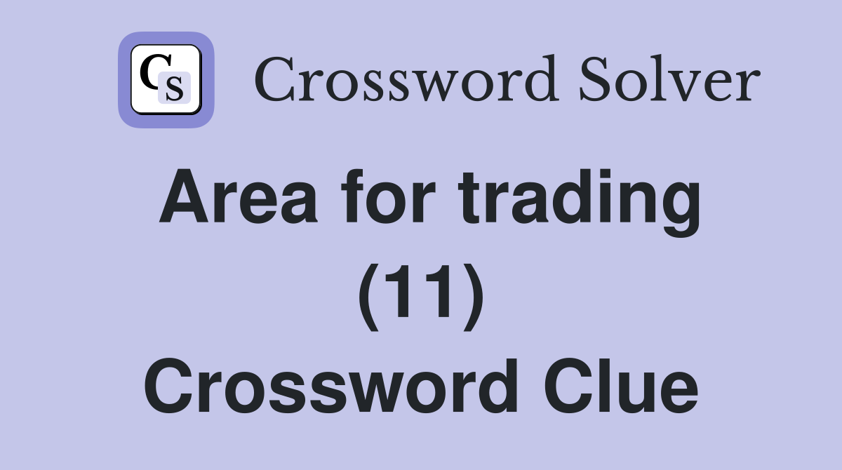 Area for trading (11) Crossword Clue