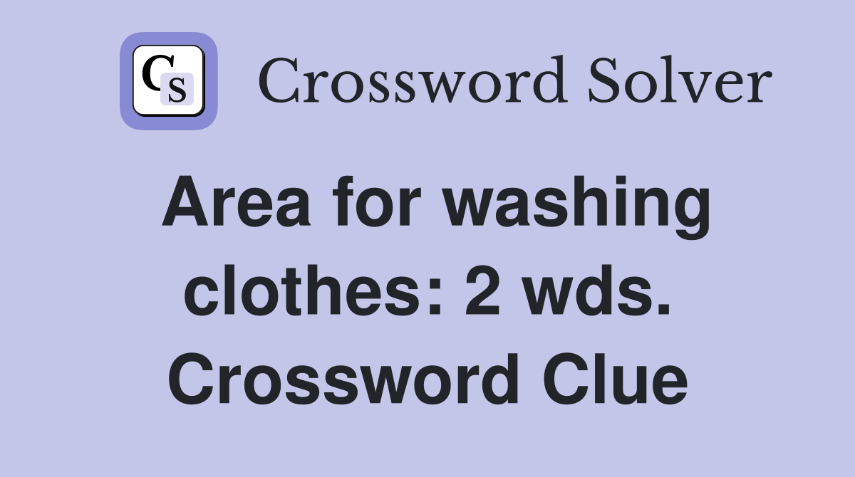 Area for washing clothes: 2 wds. Crossword Clue