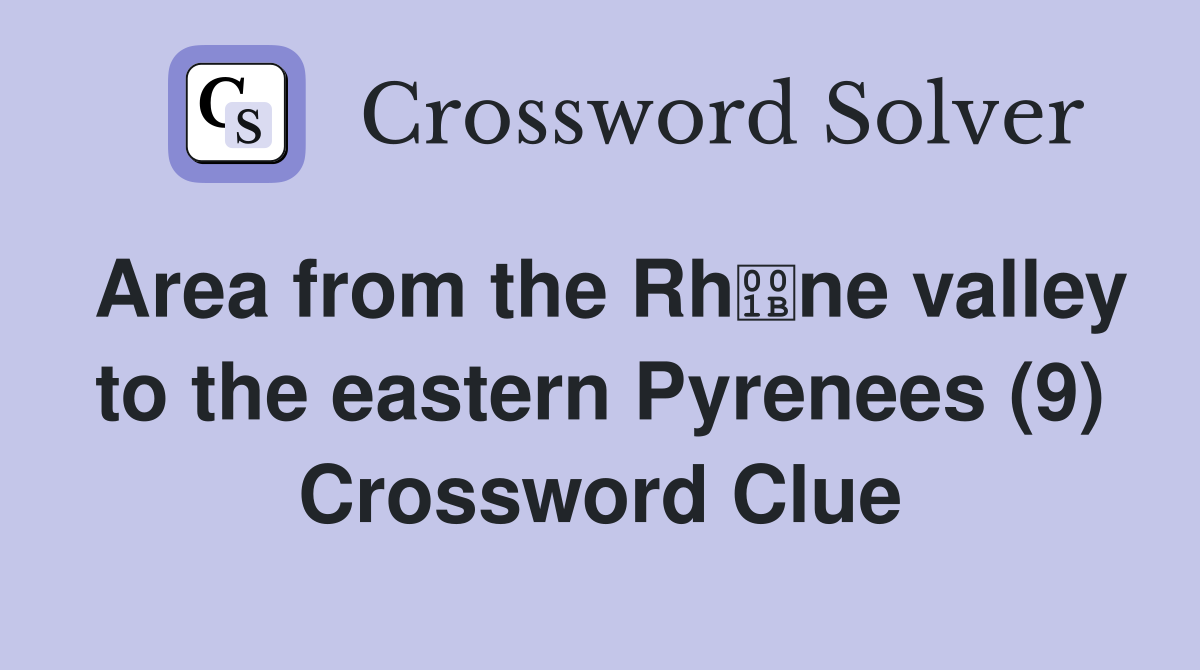 Area from the Rhne valley to the eastern Pyrenees (9) Crossword Clue