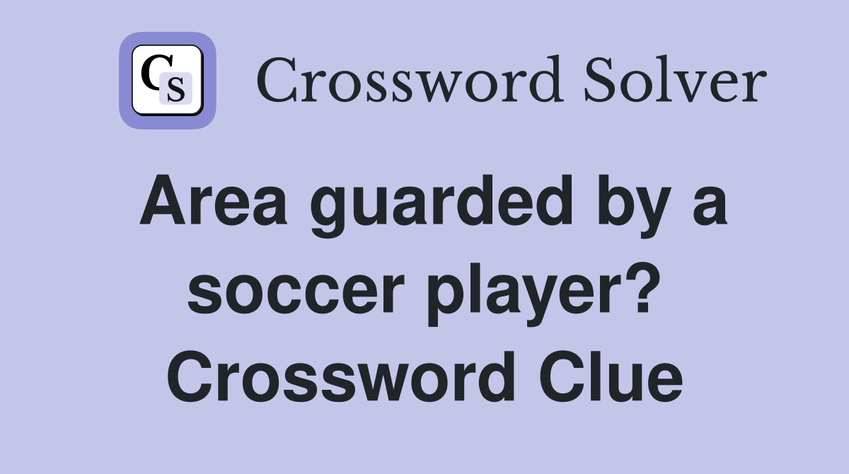 Area guarded by a soccer player? Crossword Clue