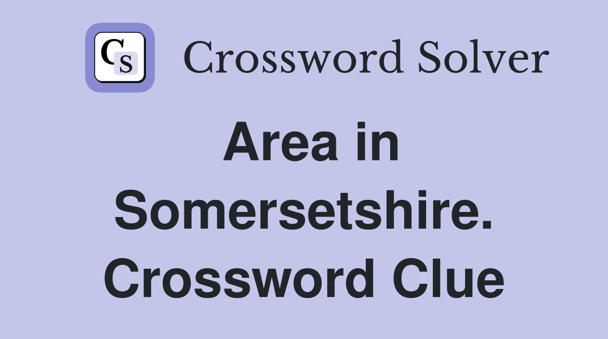 Area in Somersetshire. Crossword Clue