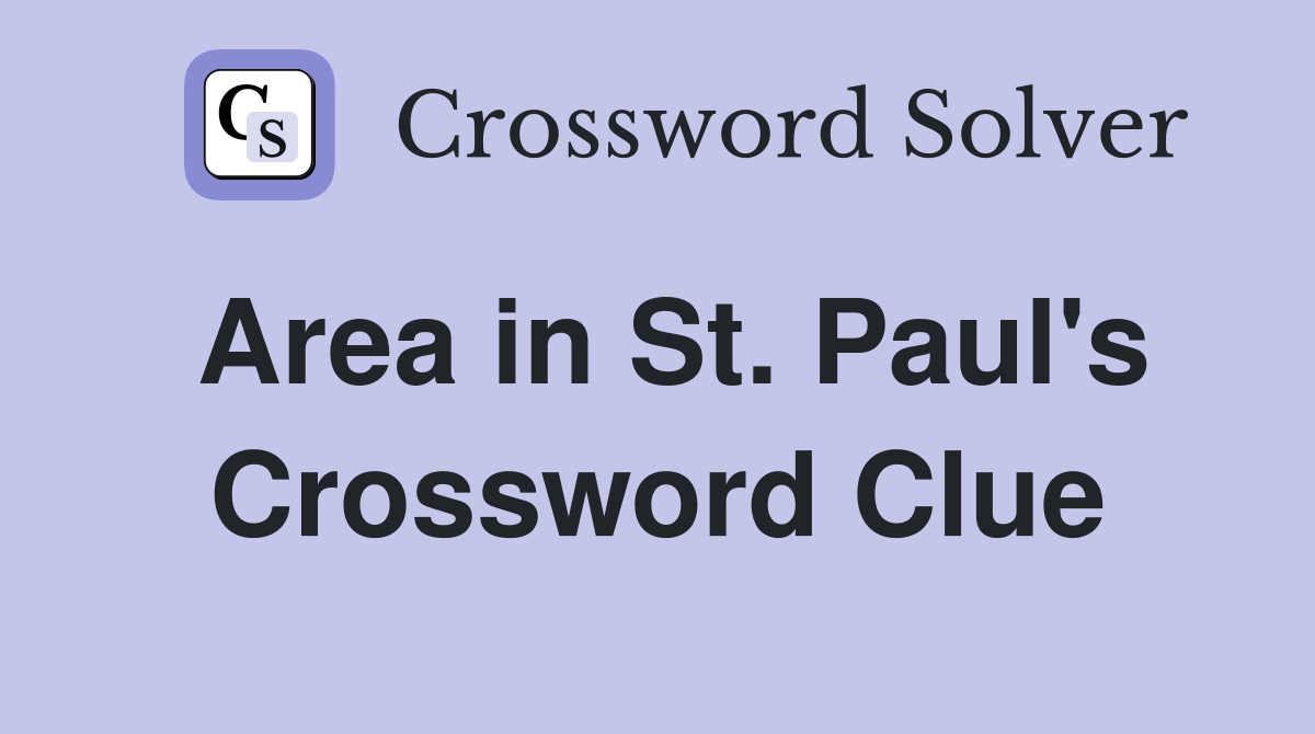 Area in St. Paul's Crossword Clue