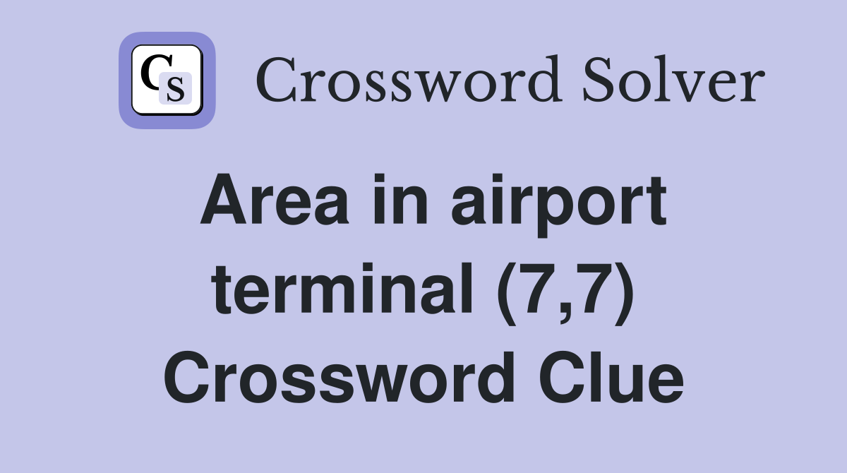 Area in airport terminal (7,7) Crossword Clue