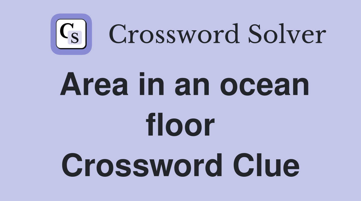 Area in an ocean floor Crossword Clue