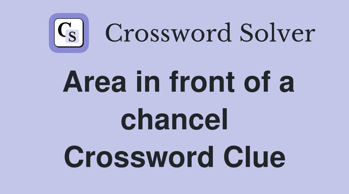 Area in front of a chancel Crossword Clue