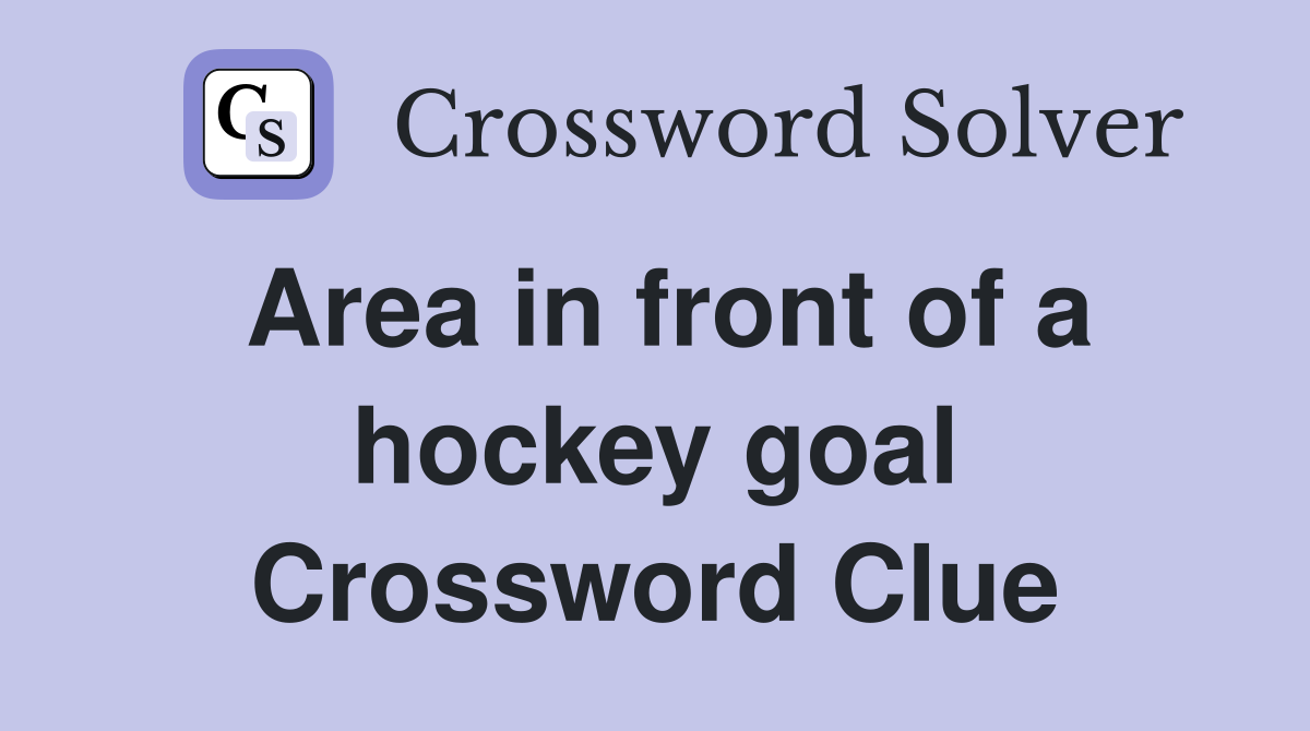 Area in front of a hockey goal Crossword Clue