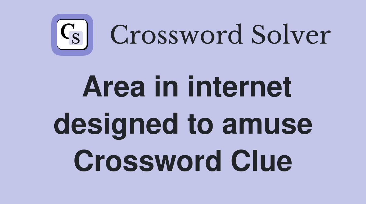 Area in internet designed to amuse Crossword Clue