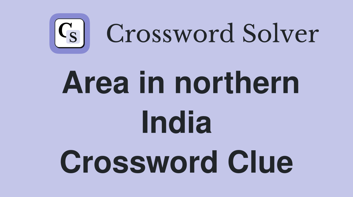 Area in northern India Crossword Clue