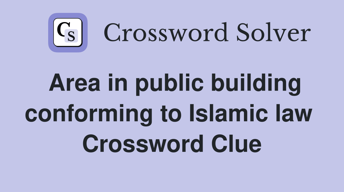 Area in public building conforming to Islamic law  Crossword Clue