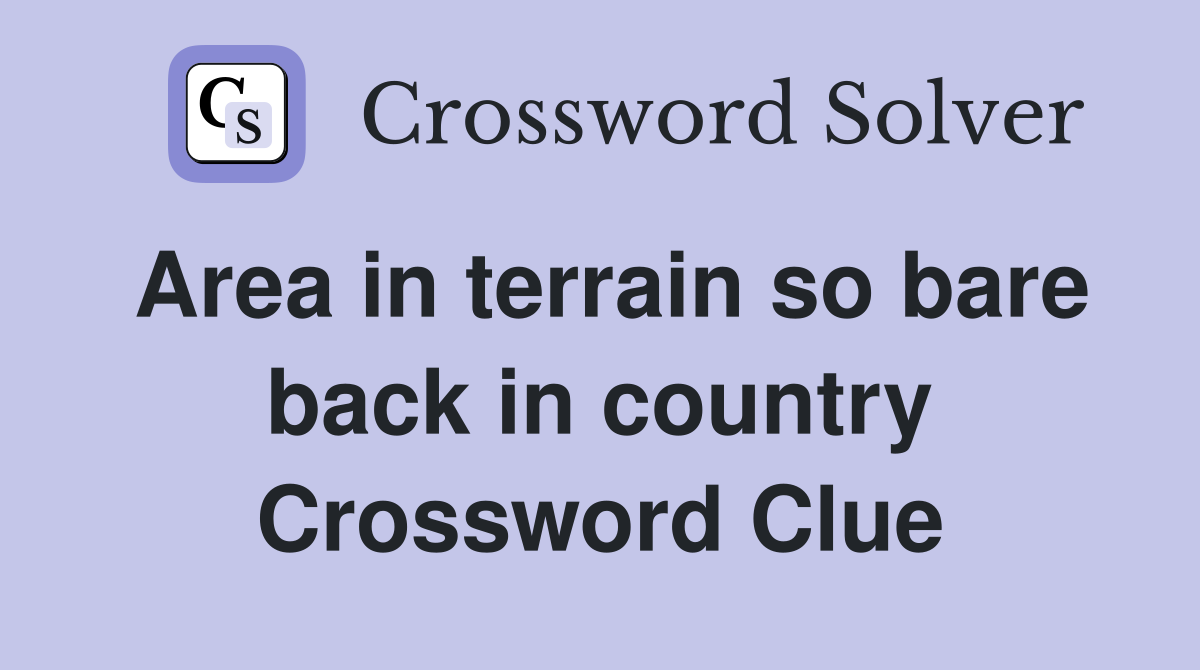Area in terrain so bare back in country Crossword Clue