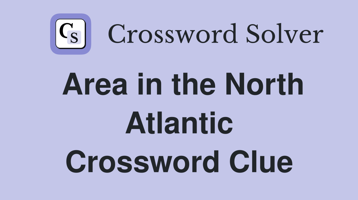 Area in the North Atlantic Crossword Clue
