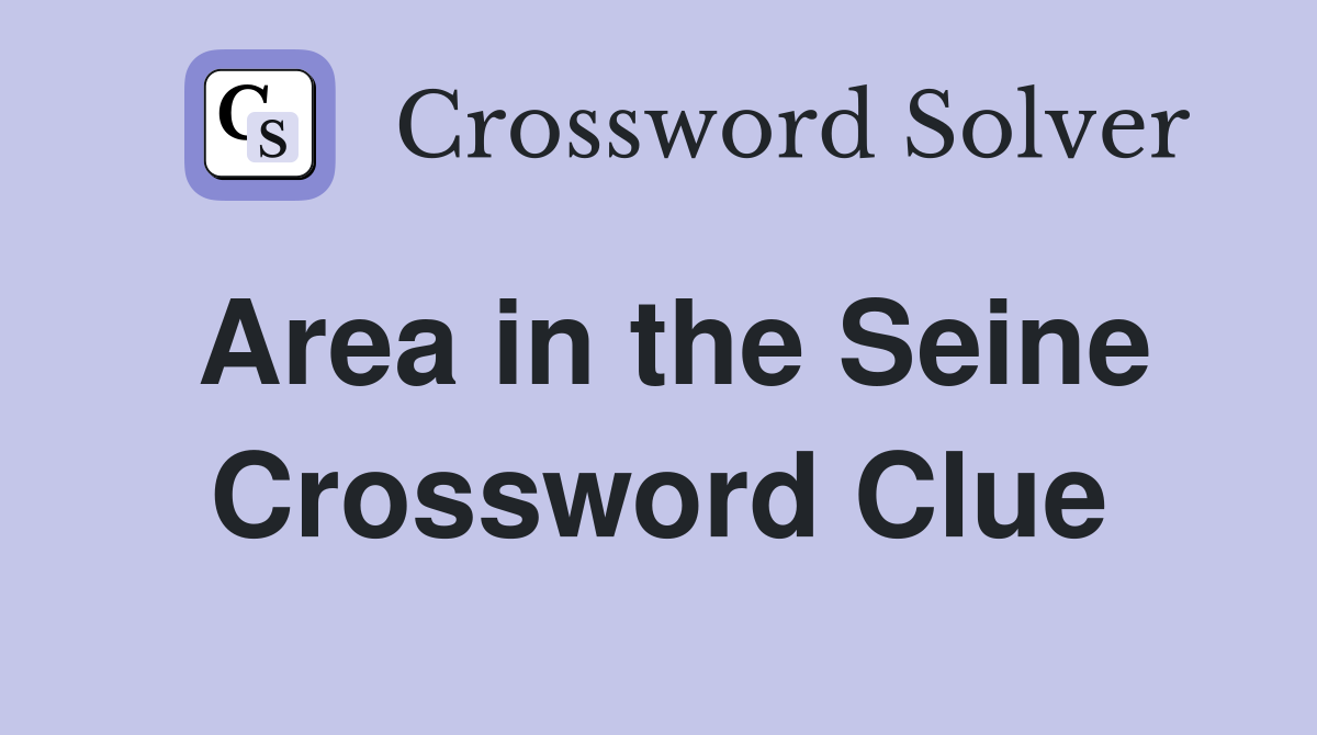 Area in the Seine Crossword Clue