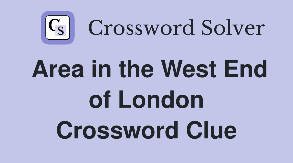 Area in the West End of London Crossword Clue