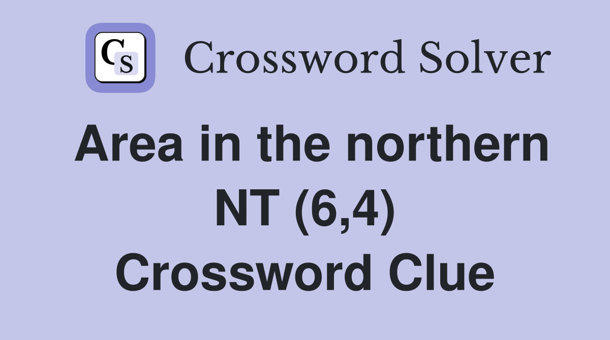 Area in the northern NT (6,4) Crossword Clue
