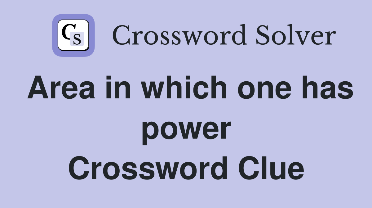 Area in which one has power Crossword Clue