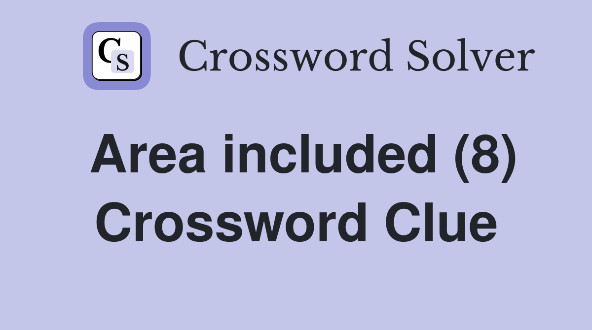 Area included (8) Crossword Clue