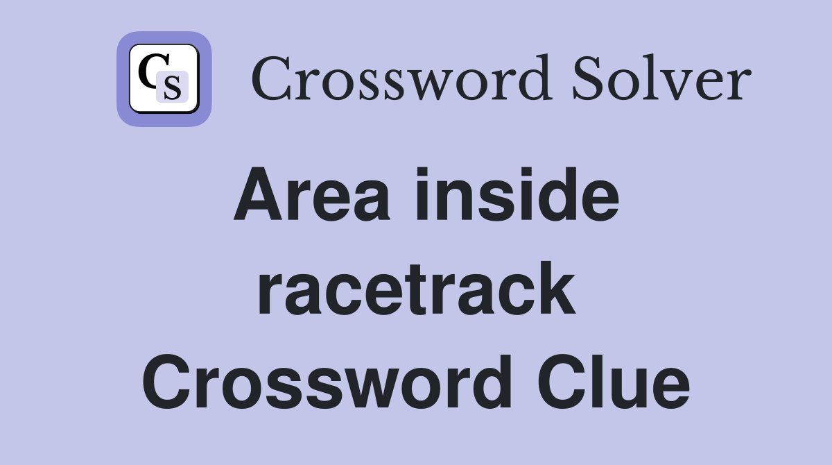 Area inside racetrack Crossword Clue