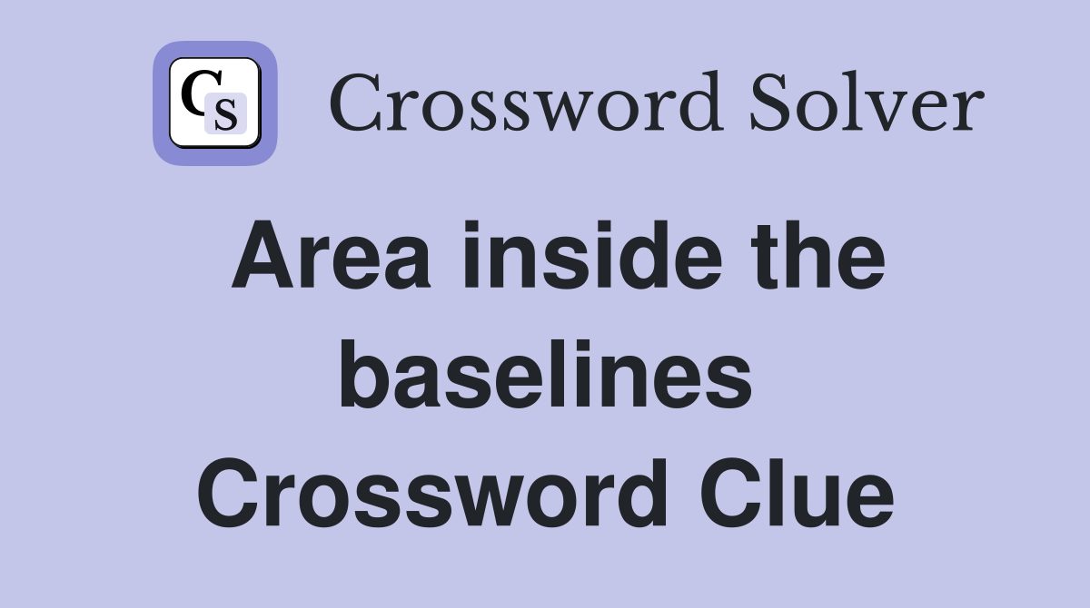 Area inside the baselines Crossword Clue