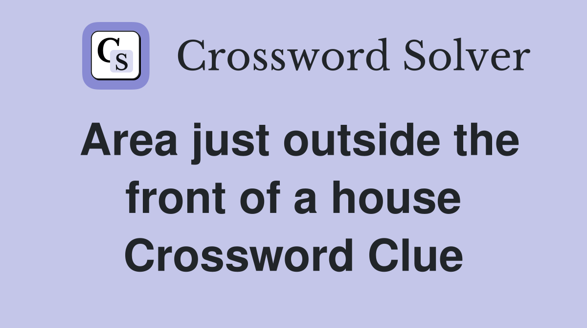 Area just outside the front of a house Crossword Clue