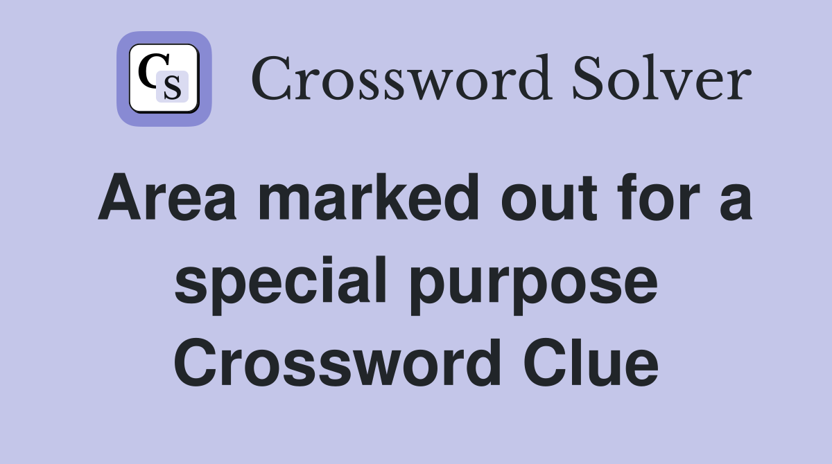 Area marked out for a special purpose Crossword Clue