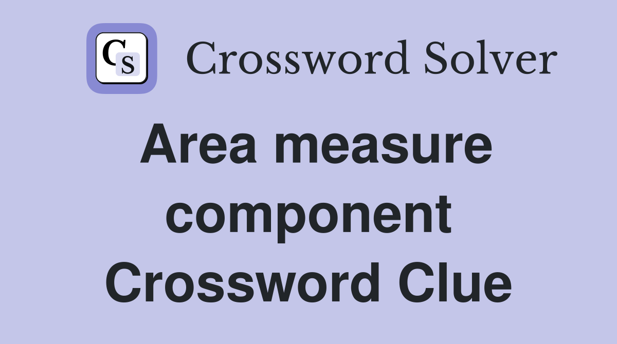 Area measure component Crossword Clue