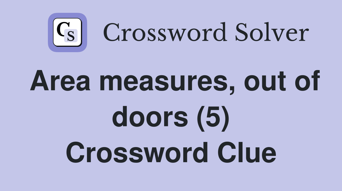 Area measures, out of doors (5) Crossword Clue