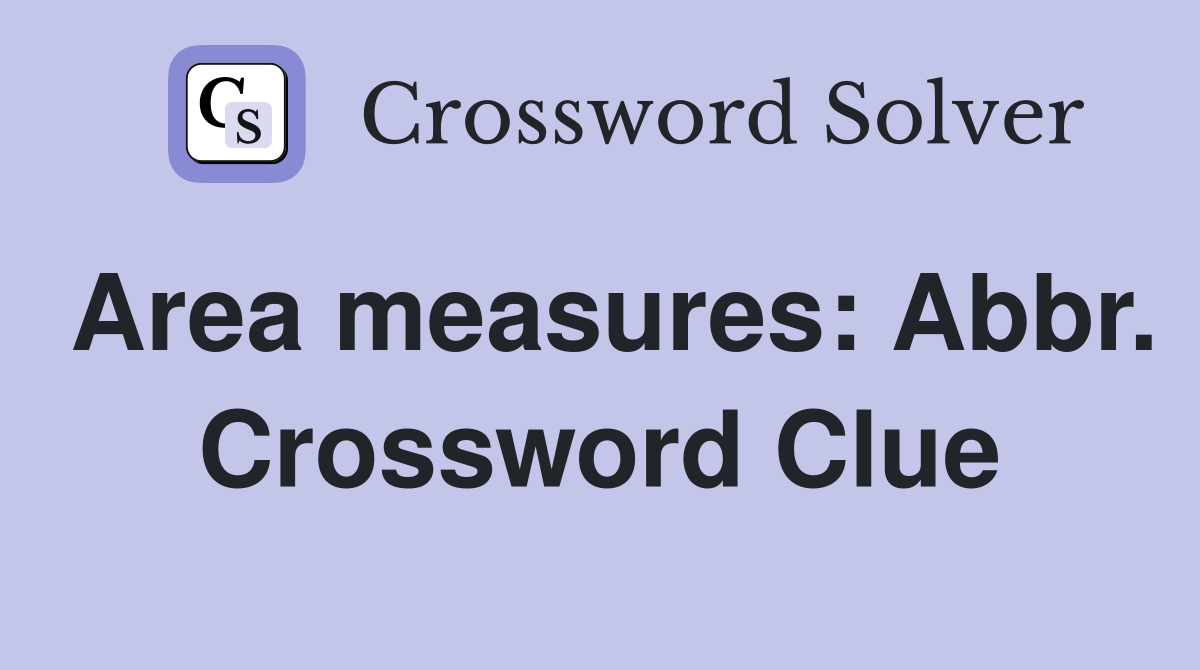Area measures: Abbr. Crossword Clue