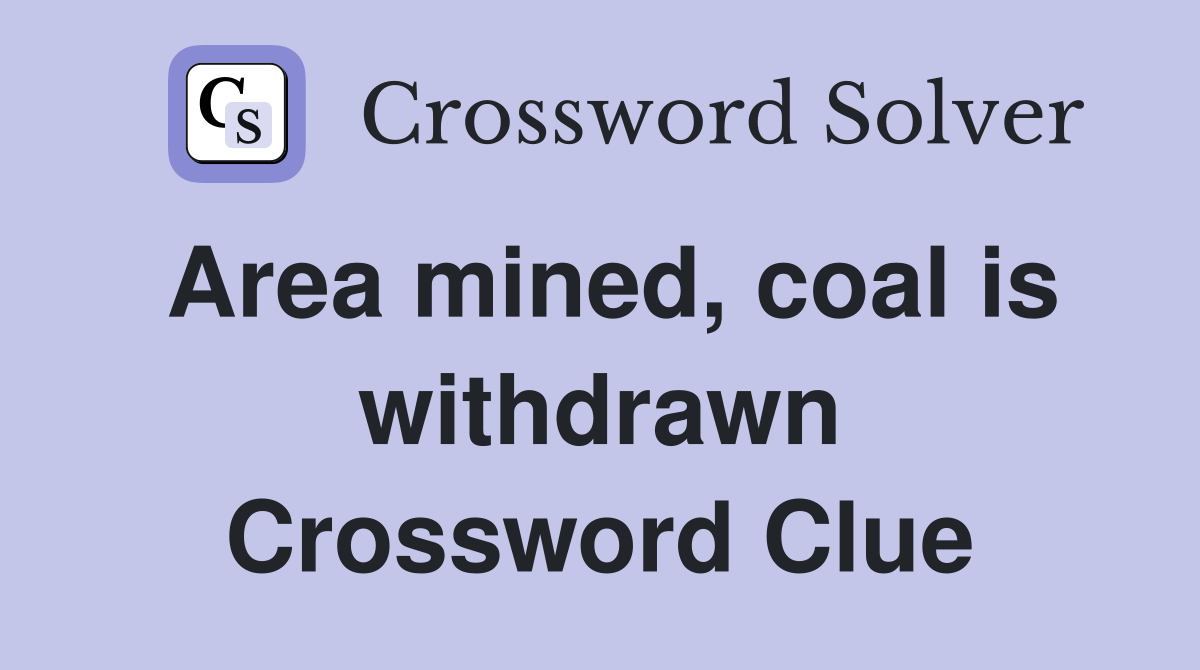 Area mined, coal is withdrawn Crossword Clue