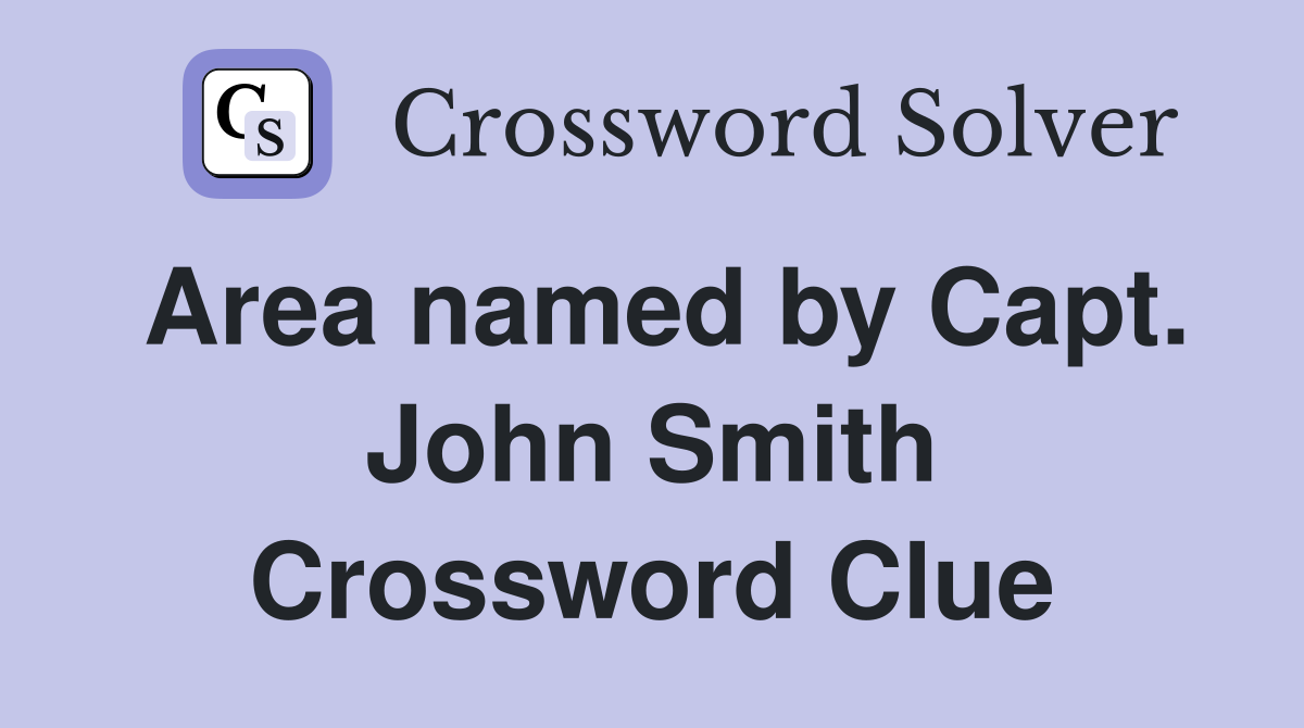 Area named by Capt. John Smith Crossword Clue
